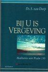 Dorp, Ds. S. van - Bij U is vergeving