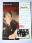 Ham, Gijs van der - WILHELMINA IN LONDON 1940-1945 - Documenten van een regering in ballingschap