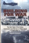 Gilbert, Bonita - Building for War. The Epic Saga of the Civilian Contractors and Marines of Wake Island in World War II