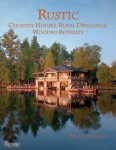 Bret Morgan - Rustic: Country Houses, Rural Dwellings, Wooded Retreats