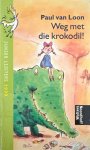 Paul van Loon - Weg met die krokodil!