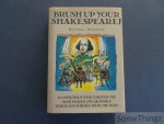 Macrone, Michael. - Brush up your Shakespeare! An infectious tour through the most famous and quotable words and phrases from the bard.