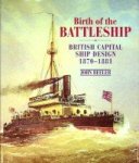 Beeler, J - Birth of the Battleship British Capital Ship Design 1870-1881