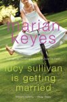 Marian Keyes - Lucy Sullivan Is Getting Married