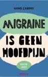 Hans Carpay - Migraine is geen hoofdpijn (Editie 2023) Hans Carpay - Migraine is geen hoofdpijn (Editie 2023)
