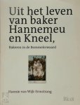 Hannie van Wijk-Ermstrang - Uit het leven van baker Hannemeu en Kneel bakeren in de Bommelerwaard