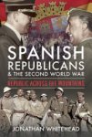 Jonathan Whitehead - Spanish Republicans and the Second World War