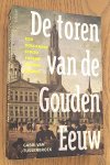 TUSSENBROEK, GABRI VAN. - De toren van de Gouden Eeuw, Een Hollandse strijd tussen gulden en God