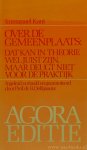 KANT, I. - Over de gemeenplaats: dat kan in theorie wel juist zijn, maar deugt niet voor de praktijk. Ingeleid, vertaald en geannoteerd door B. Delfgaauw.
