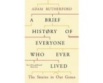 Adam Rutherford - Brief History Of Everyone Who Ever Lived Adam Rutherford - Brief History Of Everyone Who Ever Lived
