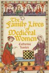 Catherine Hanley - (1) The Family Lives Of Medieval Women