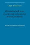 Grey Wisdom 103250 - Grey Wisdom? philosophical reflections on conformity and opposition between generations