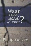 Philip Yancey - WAAR IS GOD GOED VOOR