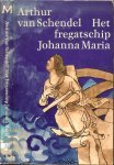 Schendel, Arthur van - Het  fregatschip Johanna Maria