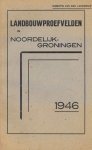 Directie van de Landbouw - Landbouwproefvelden in Noordelijk Groningen 1946