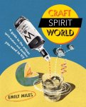  - Craft Spirit World A Guide to the Artisan Spirit-Makers and Distillers You Need to Try