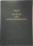H. Ch. Wolff - Die Musik der alten Niederländer  15 und 16 Jahrhundert