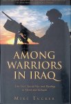Tucker, Mike - Among Warriors in Iraq: True Grit, Special Ops, and Raiding in Mosul and Fallujah Tucker, Mike - Among Warriors in Iraq: True Grit, Special Ops, and Raiding in Mosul and Fallujah