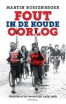 Bossenbroek, Martin - Fout in de Koude Oorlog