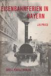 Price, J.H. - Eisenbahnferien in Bayern