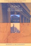 McCaughey, Robert A. - Stand, Columbia A History of Columbia University in the City of New York, 1754-2004