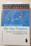 Mahnkopf, Birgit und Elmar Altvater: - Konkurrenz für das Empire: Die Zukunft der Europäische Union in der globalisierten Welt :