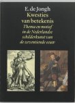 E. de Jongh 239990 - Kwesties van betekenis: thema en motief in de Nederlandse schilderkunst van de zeventiende eeuw