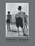ferenc berko - 60 Years of Photography - The Discovering Eye
