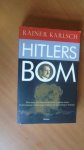 Karlsch, Rainer - Hitlers Bom. Hoe nazi-Duitsland nucleaire wapens testte in een laatste wanhopige poging om de oorlog te winnen