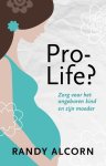 Randy Alcorn - Pro-life? / zorg voor het ongeboren kind en zijn moeder