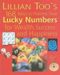 Lillian Too - Lillian Too's 168 Ways To Harness Your Lucky Numbers For Happiness, Wealth And Success
