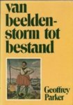 Parker. Geoffrey - Van beeldenstorm tot bestand / druk 1