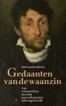 Bosch, Rob van den - Gedaanten van de waanzin / Van schaamteloze razernij naar onbegrepen belevingswereld.