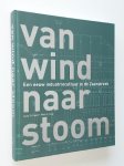 Schipper J / Huig M - Van Wind naar Stoom Een eeuw industrie cultuur in de Zaanstreek