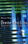 Wladika, Michael: - Breite des Ichs: Systematische Studien zu Descartes :