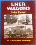 Tatlow, Peter - LNER Wagons, an illustrated overview