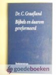 Graafland, Dr. C. - Bijbels en daarom gereformeerd