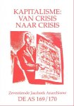 Geus, Marius en Martin Smit, Bas van der Plas, Willie Verhoysen, Peter Polder e.a. - KAPITALISME: VAN CRISIS NAAR CRISIS. Anarchistisch tijdschrift De AS 169/170 (Zeventiende Jaarboek Anarchisme). Inhoud zie: