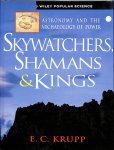 Krupp, E. C. - Skywatchers, Shamans & Kings. Astronomy and the Archaeology of Power