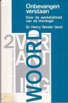 Vander Goot, Henry Dr. - Onbevangen verstaan. Over de werkelijkheid van de theologie Vander Goot, Henry Dr. - Onbevangen verstaan. Over de werkelijkheid van de theologie