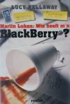 Kellaway, Lucy - Martin Lukes: Wie heeft m'n BlackBerry?