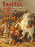 MAARSEVEEN, MICHEL P. & EN ANDEREN (REDACTIE). - Beelden van een strijd. Oorlog en kunst vóór de Vrede van Munster, 1621-1648.