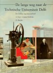 H. Baudet - De lange weg naar de Technische Universiteit Delft - Deel 1 De Delftse ingenieursschool en haar voorgeschiedenis
