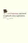 Spacks, Patricia Meyer - Novel Beginnings - Experiments in Eighteenth- Century English Fiction Experiments in Eighteenth-century English Fiction
