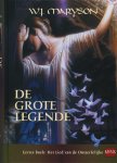 W.J. Maryson - De grote legende Eerste boek: Het Lied van de Onsterfelijke (1)