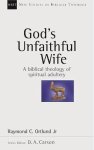 Ray Ortlund - God's Unfaithful Wife New Studies in Biblical Theology