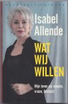 Allende, Isabel - Wat wij willen. Mijn leven als moeder, vrouw, feminist. Vertaling Rikkie Degenaar