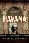 Mark Kurlansky - Havana A subtropical delirium