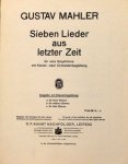 Mahler, Gustav: - Sieben Lieder aus letzter Zeit für eine Singstimme mit Klavier- oder Orchesterbegleitung. Ausgabe mit Klavierbegleitung. a. für hohe Stimme