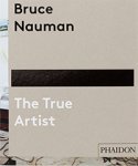 NAUMAN -  Plagens, Peter: - Bruce Nauman. The True Artist.